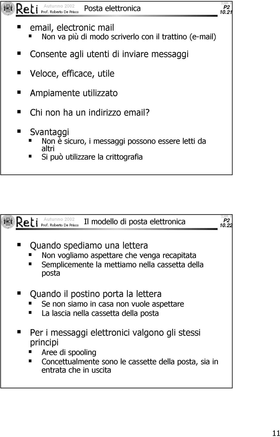 indirizzo email? Svantaggi Non è sicuro, i messaggi possono essere letti da altri Si può utilizzare la crittografia Il modello di posta elettronica 10.