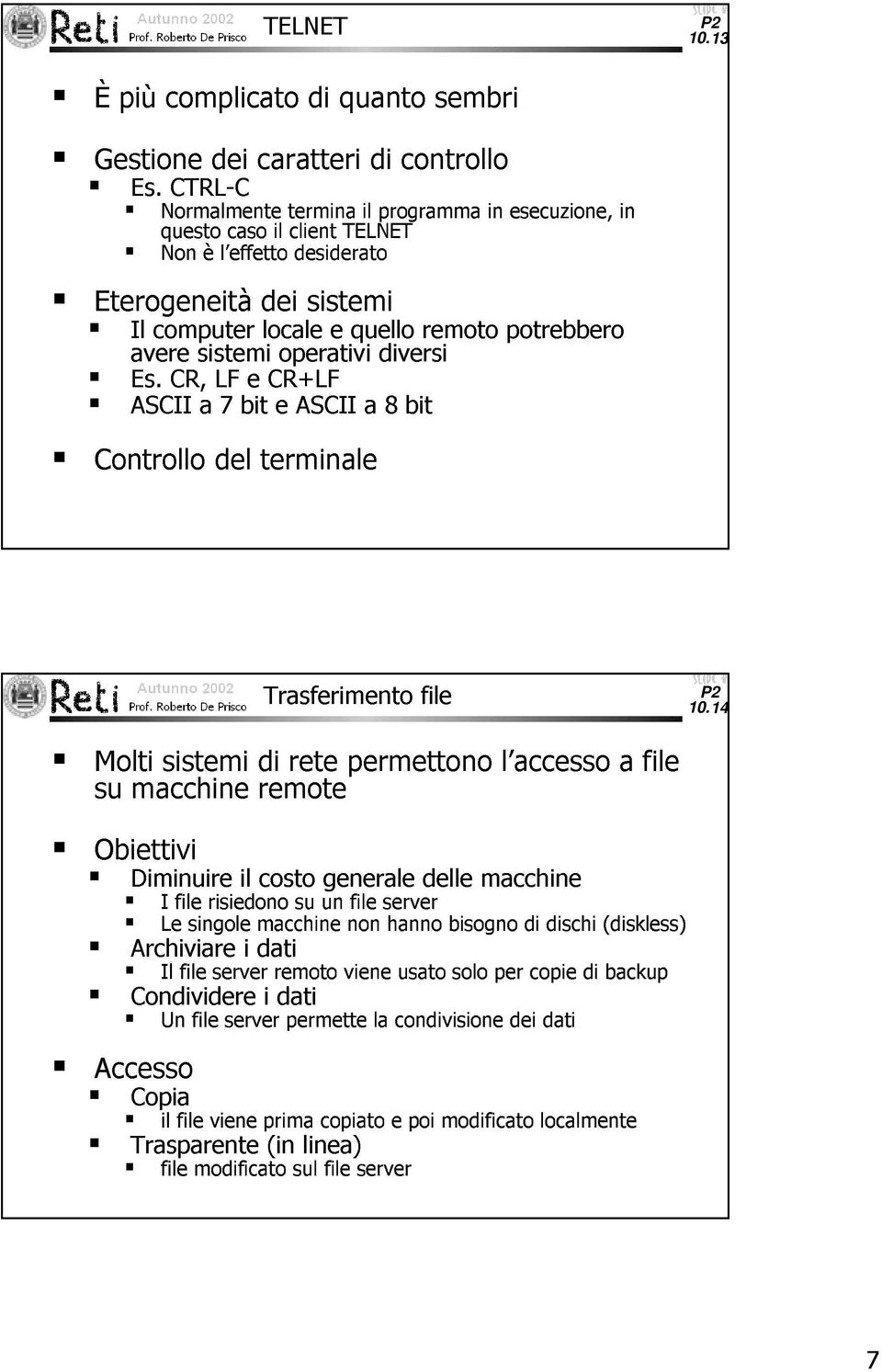 operativi diversi Es. CR, LF e CR+LF ASCII a 7 bit e ASCII a 8 bit Controllo del terminale Trasferimento file 10.