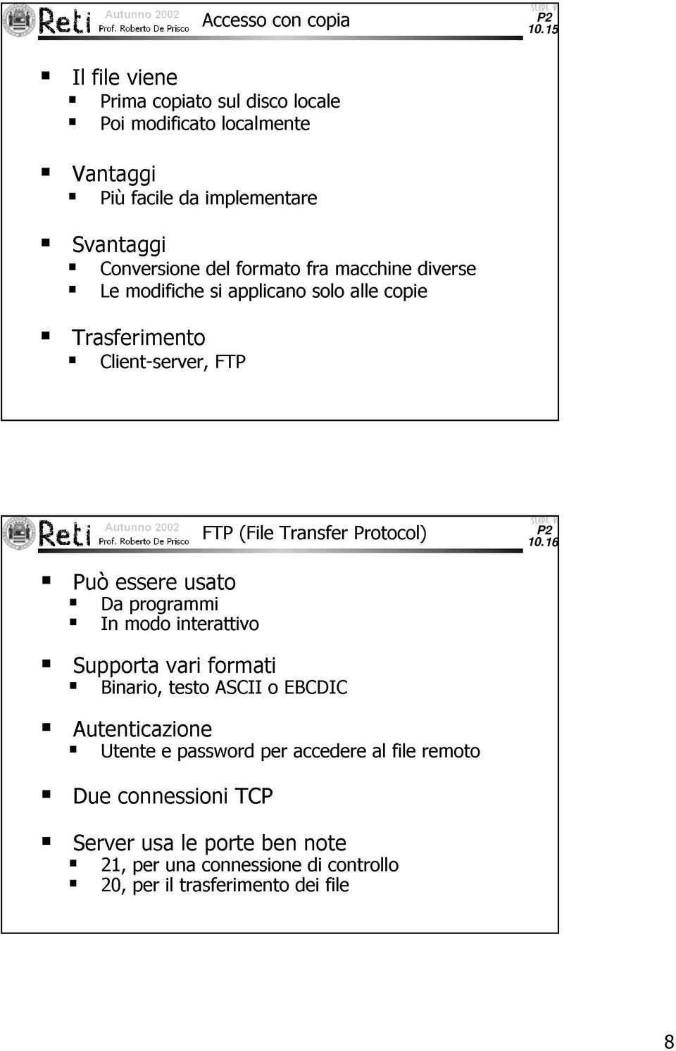 fra macchine diverse Le modifiche si applicano solo alle copie Trasferimento Client-server, FTP FTP (File Transfer Protocol) 10.