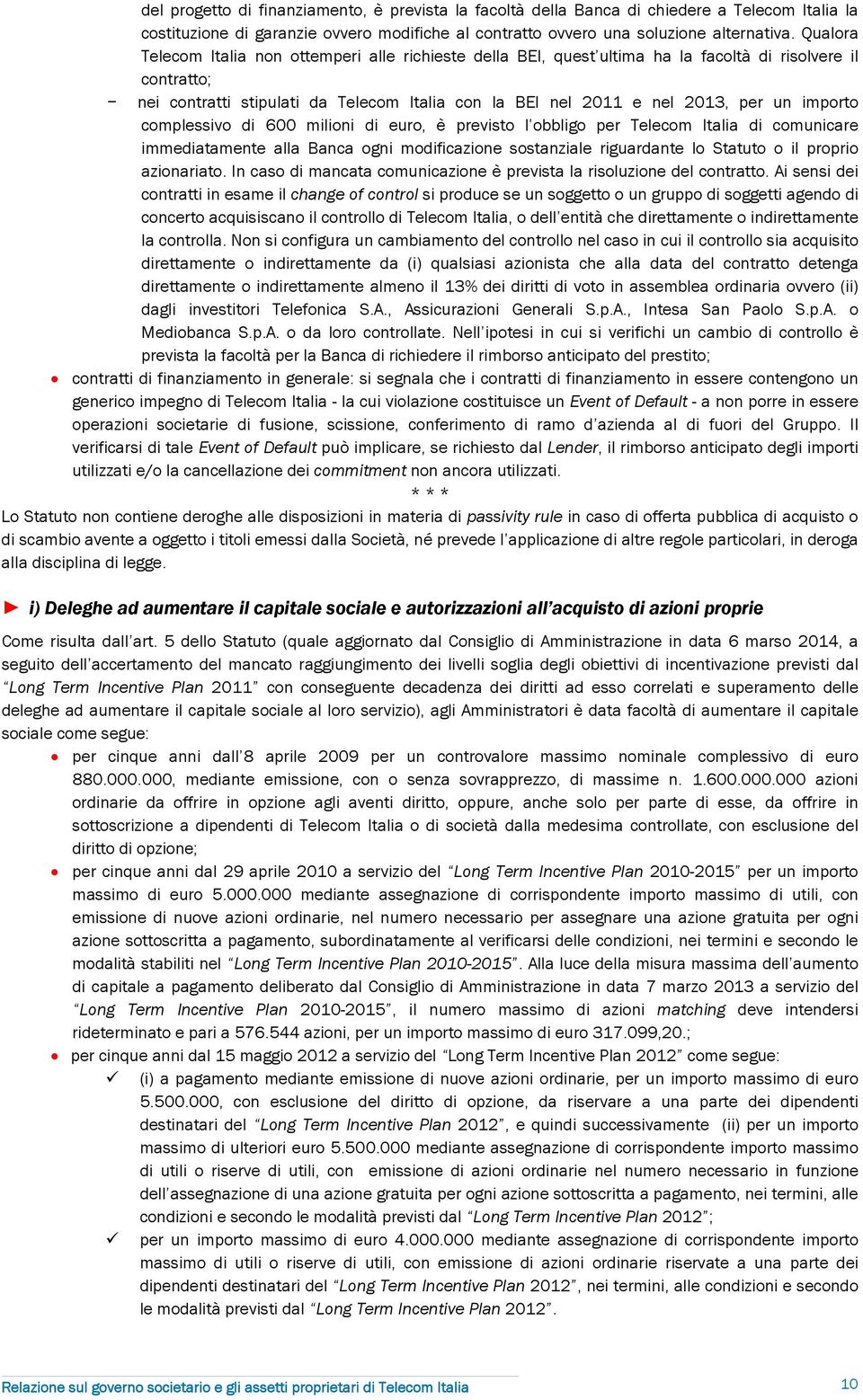 importo complessivo di 600 milioni di euro, è previsto l obbligo per Telecom Italia di comunicare immediatamente alla Banca ogni modificazione sostanziale riguardante lo Statuto o il proprio