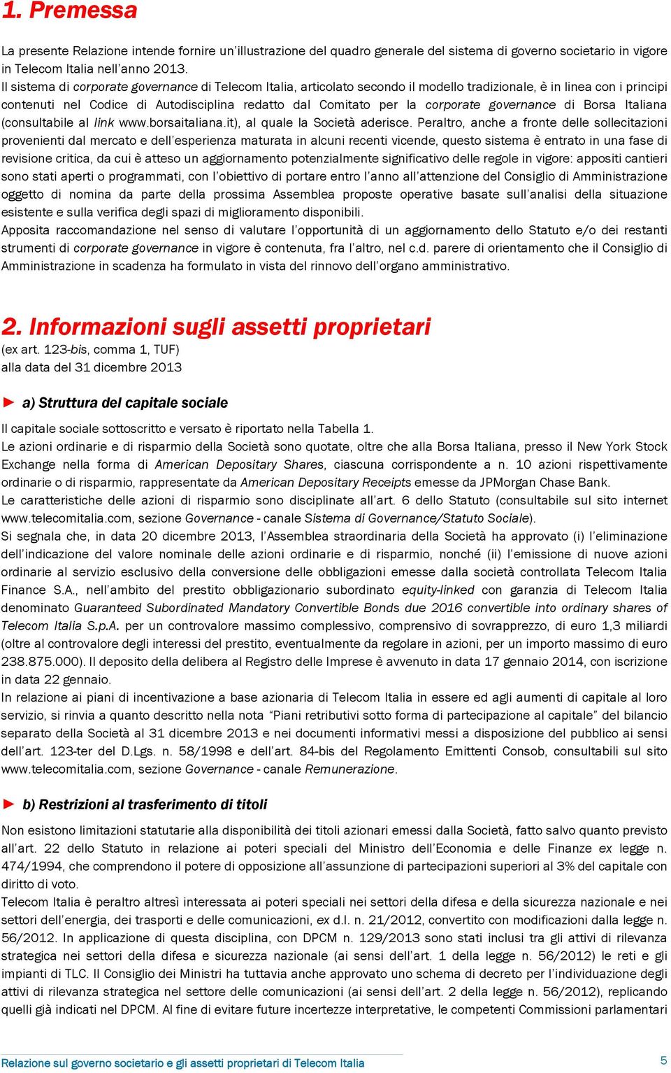 corporate governance di Borsa Italiana (consultabile al link www.borsaitaliana.it), al quale la Società aderisce.