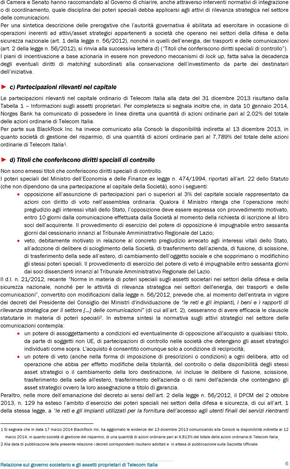 Per una sintetica descrizione delle prerogative che l autorità governativa è abilitata ad esercitare in occasione di operazioni inerenti ad attivi/asset strategici appartenenti a società che operano