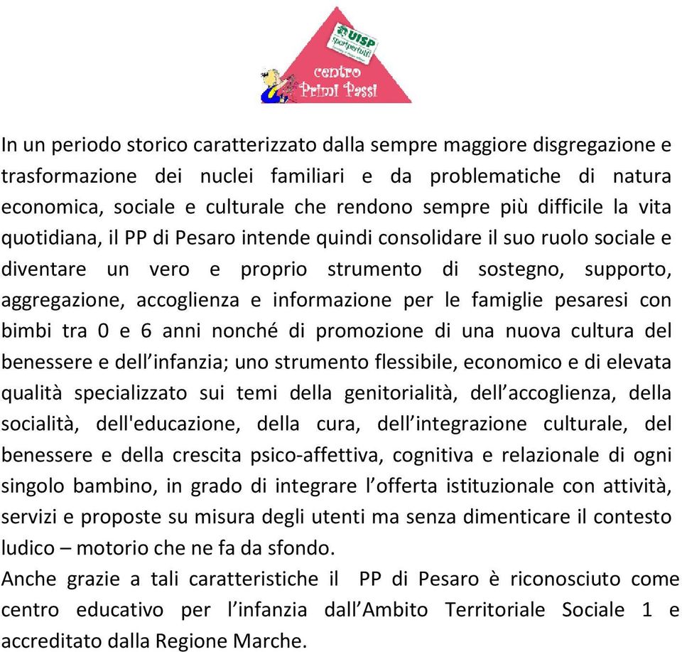 per le famiglie pesaresi con bimbi tra 0 e 6 anni nonché di promozione di una nuova cultura del benessere e dell infanzia; uno strumento flessibile, economico e di elevata qualità specializzato sui