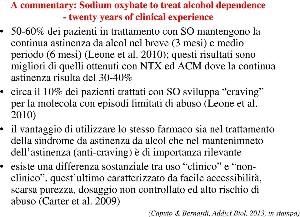 2010); questi risultati sono migliori di quelli ottenuti con NTX ed ACM dove la continua astinenza risulta del 30-40% circa il 10% dei pazienti trattati con SO sviluppa craving per la molecola con