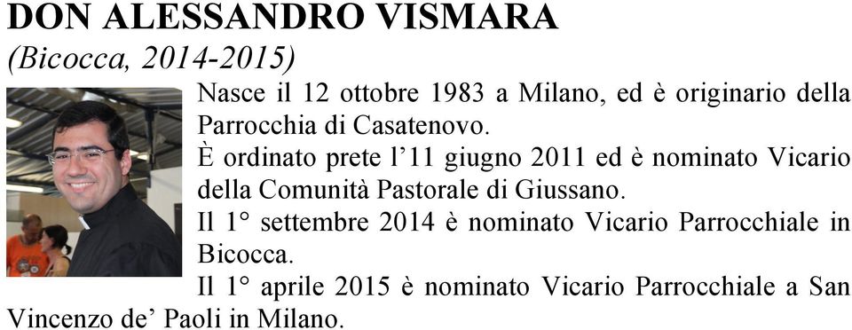 È ordinato prete l 11 giugno 2011 ed è nominato Vicario della Comunità Pastorale di