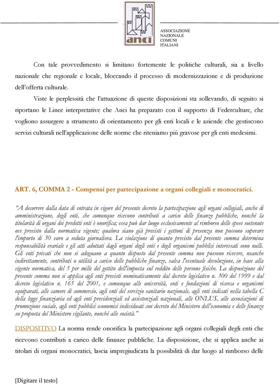 assurgere a strumento di orientamento per gli enti locali e le aziende che gestiscono servizi culturali nell applicazione delle norme che riteniamo più gravose per gli enti medesimi. ART.