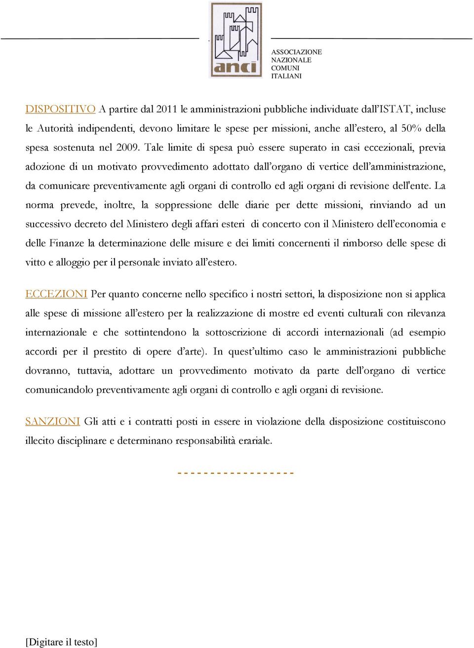 Tale limite di spesa può essere superato in casi eccezionali, previa adozione di un motivato provvedimento adottato dall organo di vertice dell amministrazione, da comunicare preventivamente agli