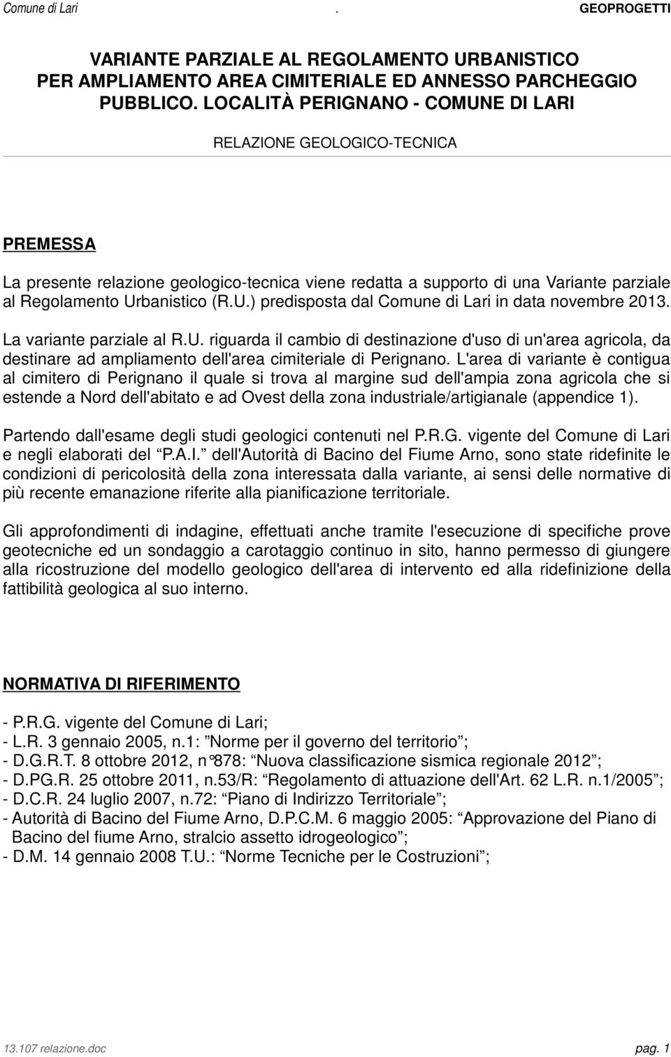 La variante parziale al R.U. riguarda il cambio di destinazione d'uso di un'area agricola, da destinare ad ampliamento dell'area cimiteriale di Perignano.