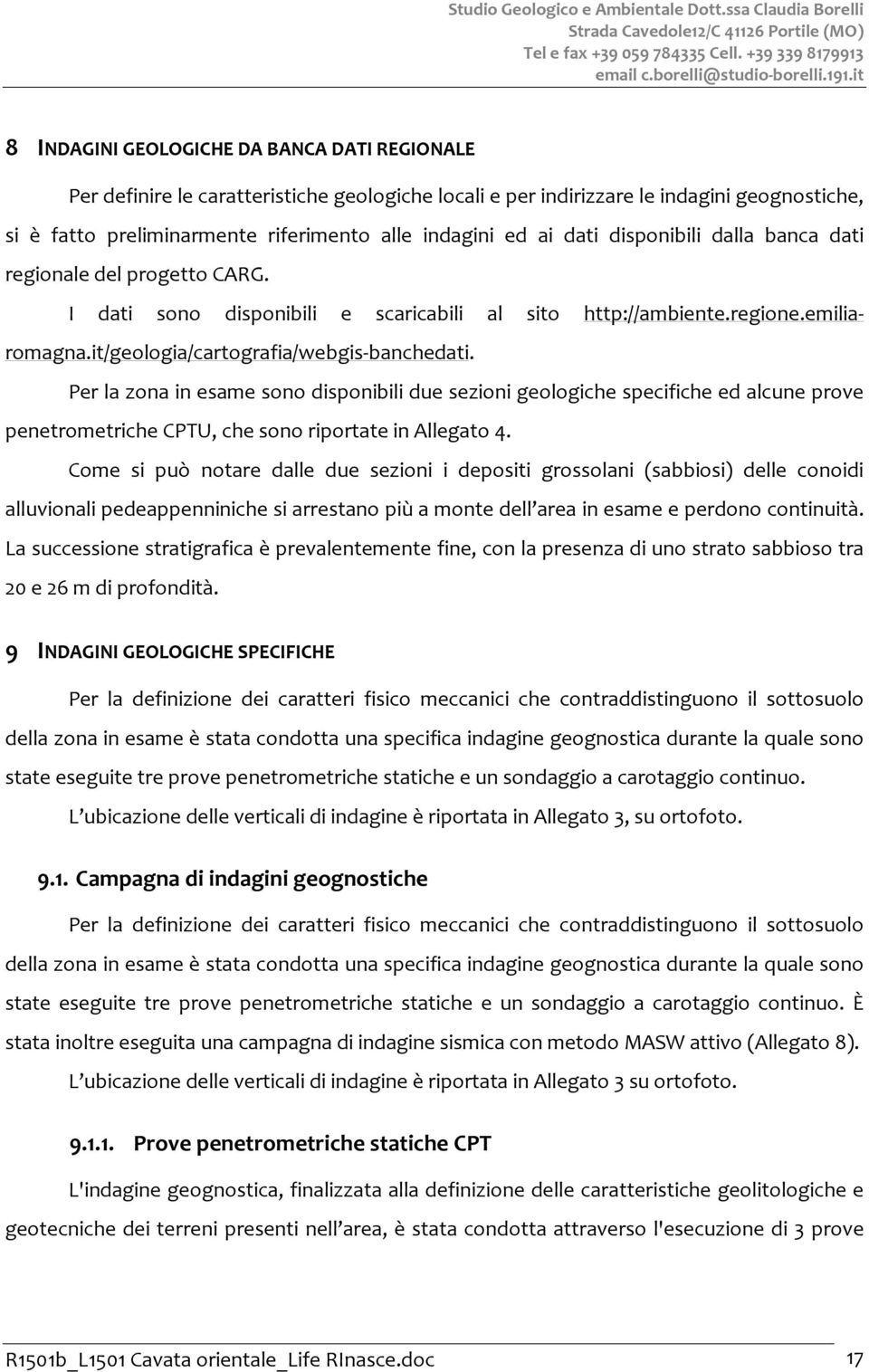 ai dati disponibili dalla banca dati regionale del progetto CARG. I dati sono disponibili e scaricabili al sito http://ambiente.regione.emiliaromagna.it/geologia/cartografia/webgis-banchedati.