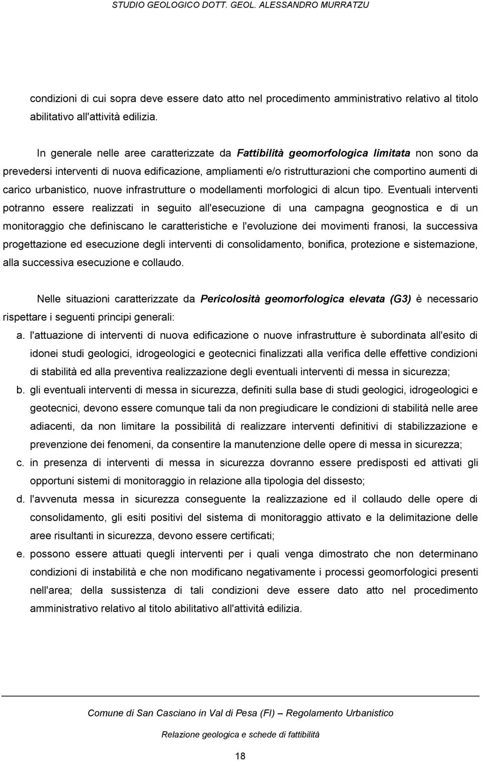 urbanistico, nuove infrastrutture o modellamenti morfologici di alcun tipo.