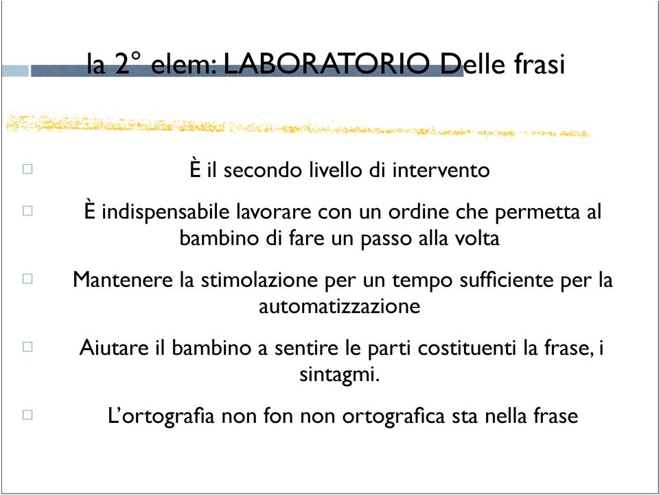 stimolazione per un tempo sufficiente per la automatizzazione Aiutare il bambino a sentire