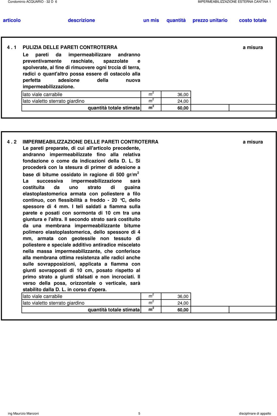 lato viale carrabile m 2 36,00 lato vialetto sterrato giardino m 2 24,00 quantità totale stimata m 2 60,00 4.