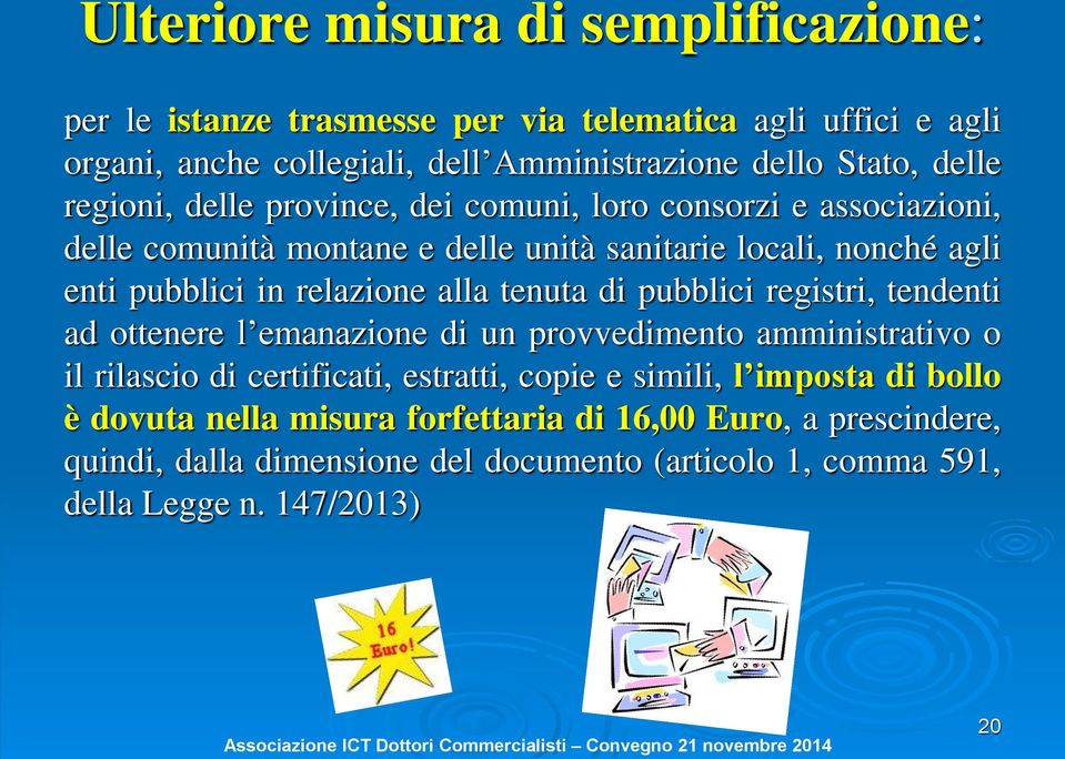 relazione alla tenuta di pubblici registri, tendenti ad ottenere l emanazione di un provvedimento amministrativo o il rilascio di certificati, estratti, copie e