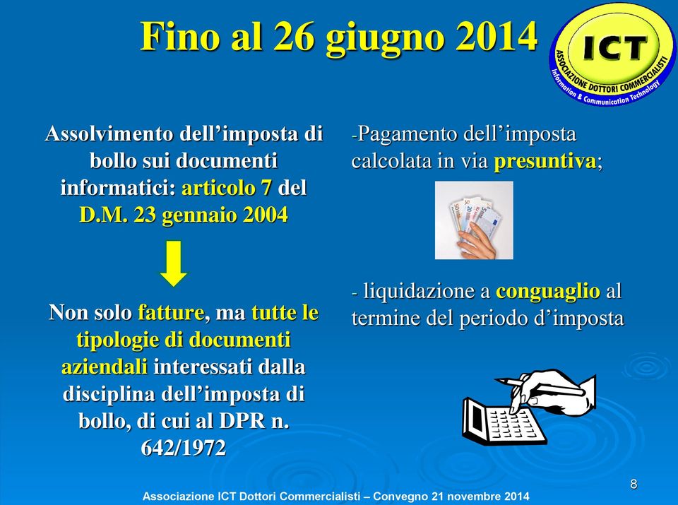 23 gennaio 2004 -Pagamento dell imposta calcolata in via presuntiva; Non solo fatture, ma