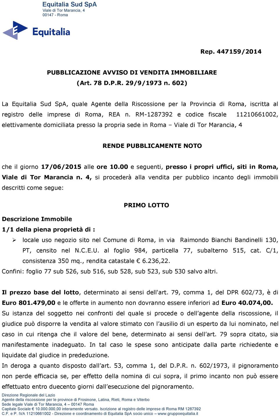 RM-1287392 e codice fiscale 11210661002, elettivamente domiciliata presso la propria sede in Roma RENDE PUBBLICAMENTE NOTO che il giorno 17/06/2015 alle ore 10.