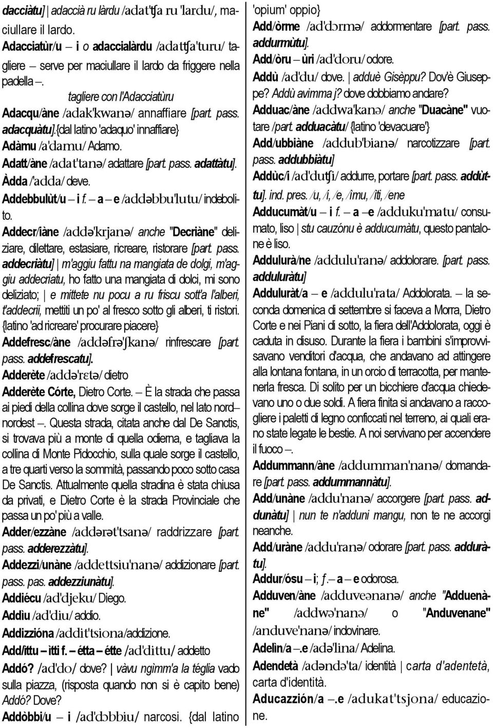 Àdda /'adda/ deve. Addebbulùt/u i f. a e /add@bbu'lutu/ indebolito. Addecr/iàne /add@'krjan@/ anche "Decriàne" deliziare, dilettare, estasiare, ricreare, ristorare [part. pass.