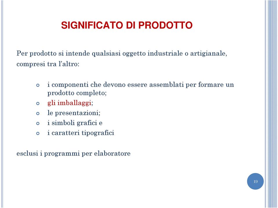 essere assemblati per formare un prodotto completo; gli imballaggi; le