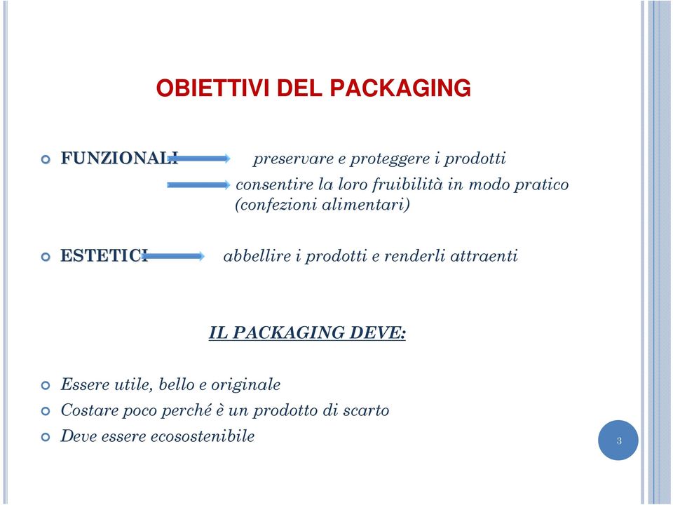 abbellire i prodotti e renderli attraenti IL PACKAGING DEVE: Essere utile,