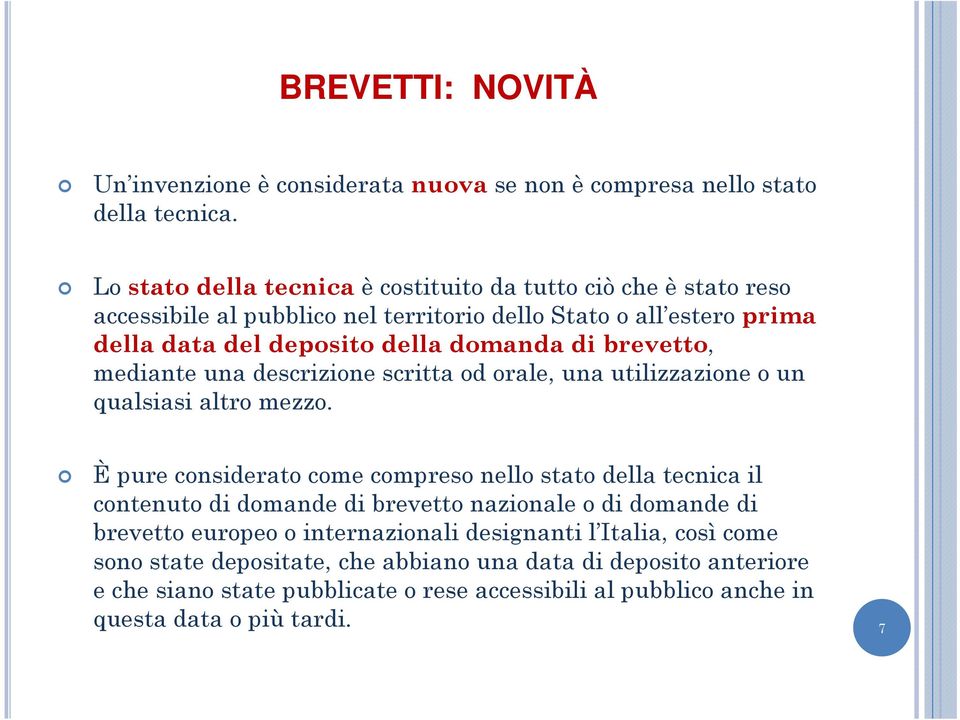 brevetto, mediante una descrizione scritta od orale, una utilizzazione o un qualsiasi altro mezzo.