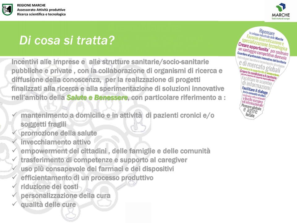 progetti finalizzati alla ricerca e alla sperimentazione di soluzioni innovative nell ambito della Salute e Benessere, con particolare riferimento a : mantenimento a domicilio e in