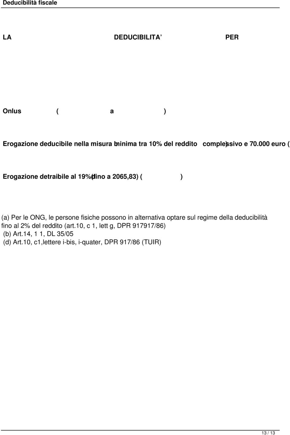 000 euro ( Erogazione detraibile al 19%(fino d a 2065,83) ( ) (a) Per le ONG, le persone fisiche possono