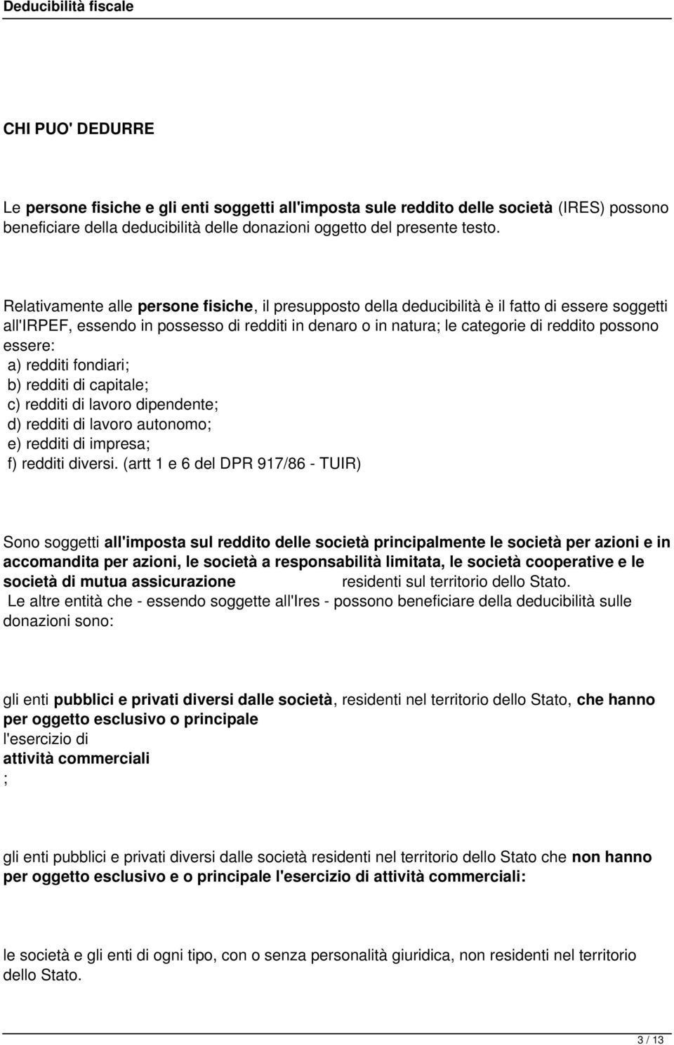 essere: a) redditi fondiari; b) redditi di capitale; c) redditi di lavoro dipendente; d) redditi di lavoro autonomo; e) redditi di impresa; f) redditi diversi.