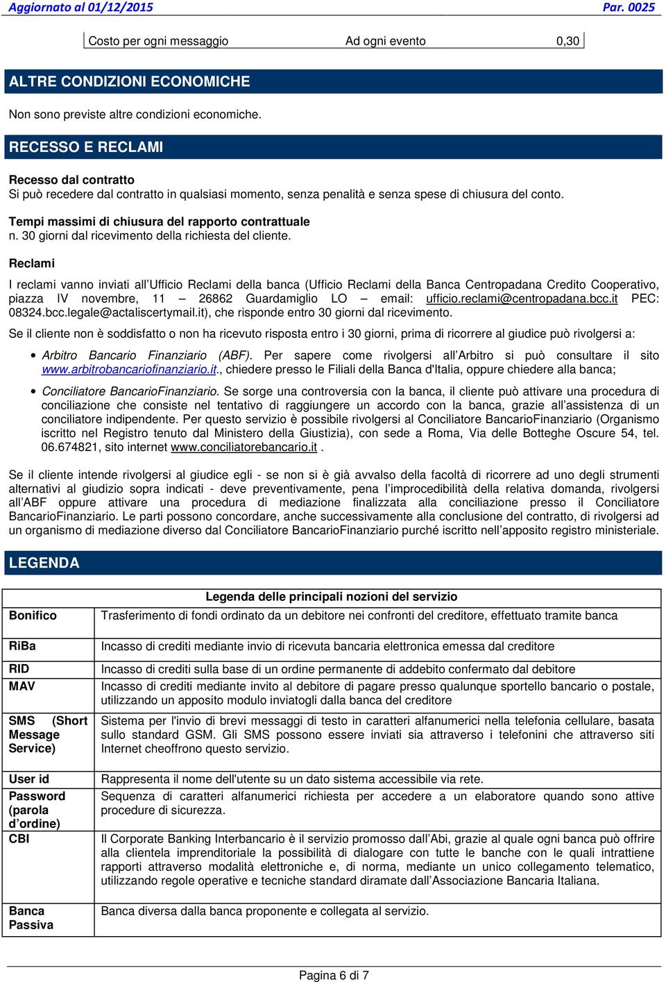 30 giorni dal ricevimento della richiesta del cliente.