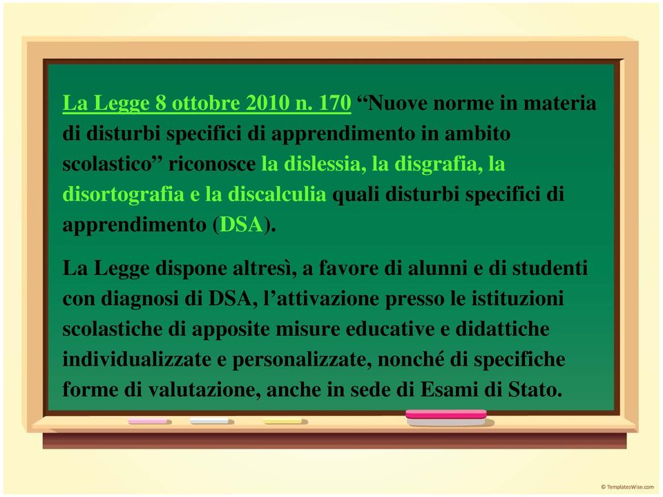 disortografia e la discalculia quali disturbi specifici di apprendimento (DSA).