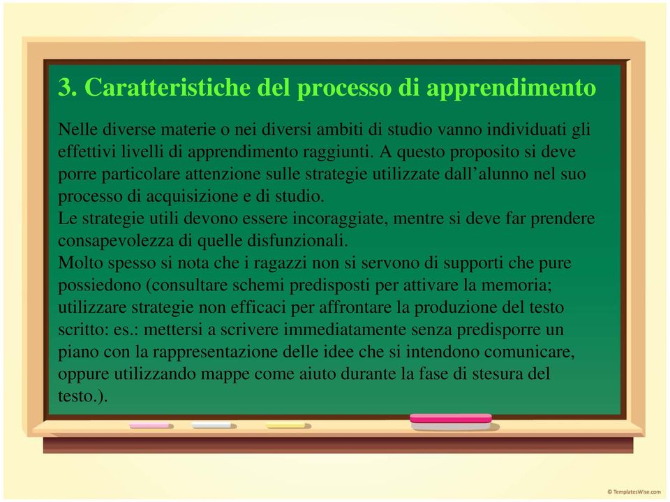 Le strategie utili devono essere incoraggiate, mentre si deve far prendere consapevolezza di quelle disfunzionali.