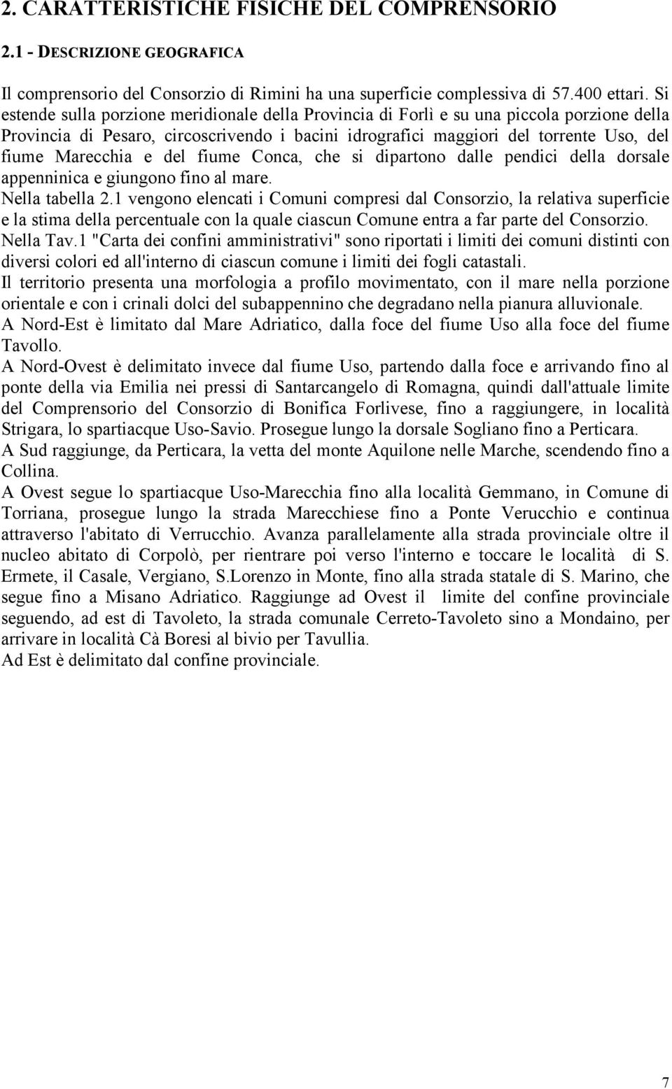 e del fiume Conca, che si dipartono dalle pendici della dorsale appenninica e giungono fino al mare. Nella tabella 2.