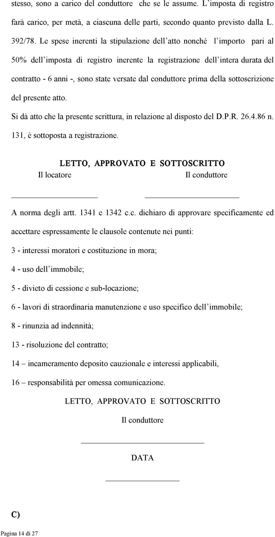 prima della sottoscrizione del presente atto. Si dà atto che la presente scrittura, in relazione al disposto del D.P.R. 26.4.86 n. 131, è sottoposta a registrazione.