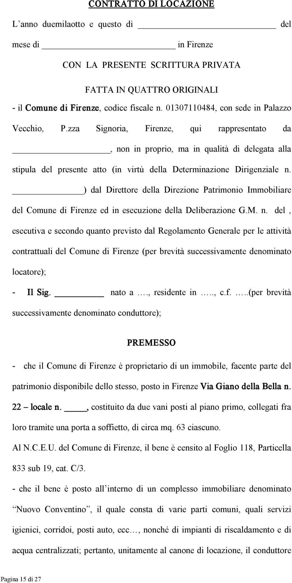 zza Signoria, Firenze, qui rappresentato da, non in proprio, ma in qualità di delegata alla stipula del presente atto (in virtù della Determinazione Dirigenziale n.