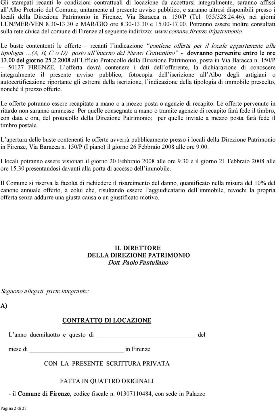 17.00. Potranno essere inoltre consultati sulla rete civica del comune di Firenze al seguente indirizzo: www.comune.firenze.it/patrimonio.