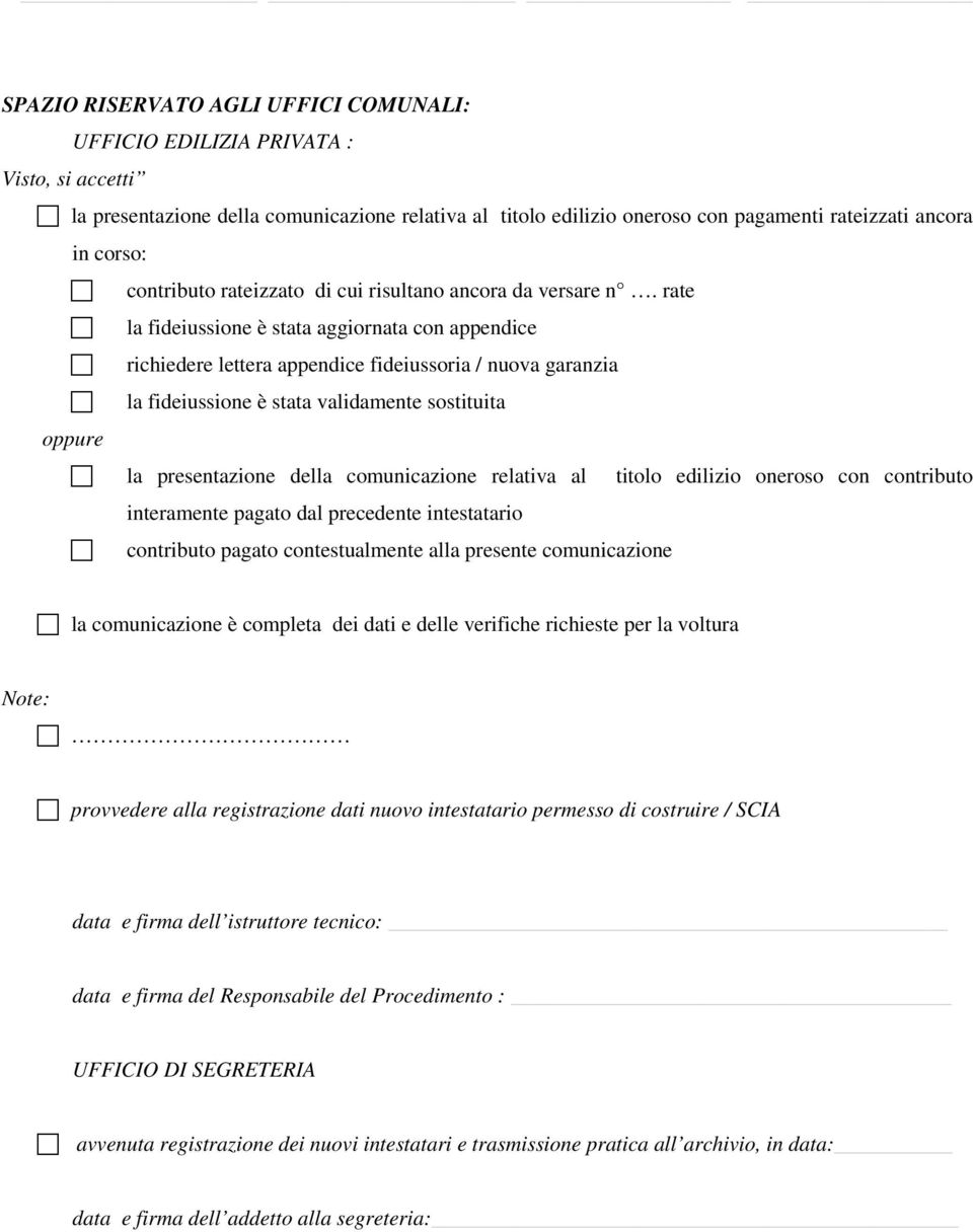 rate la fideiussione è stata aggiornata con appendice richiedere lettera appendice fideiussoria / nuova garanzia la fideiussione è stata validamente sostituita oppure la presentazione della