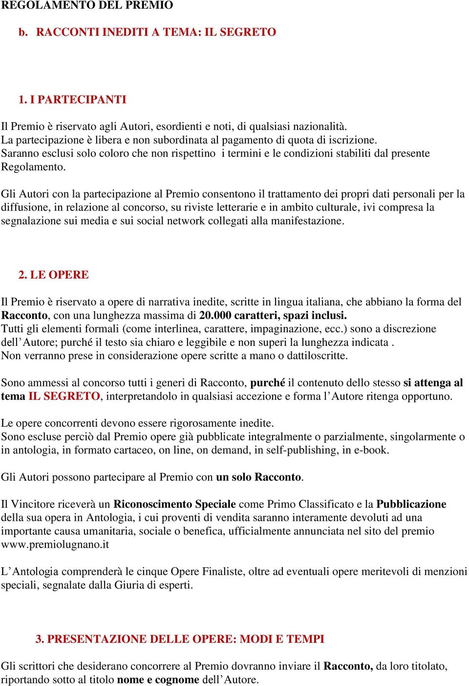 Gli Autori con la partecipazione al Premio consentono il trattamento dei propri dati personali per la diffusione, in relazione al concorso, su riviste letterarie e in ambito culturale, ivi compresa