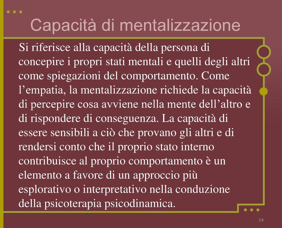 Come l empatia, la mentalizzazione richiede la capacità di percepire cosa avviene nella mente dell altro e di rispondere di conseguenza.