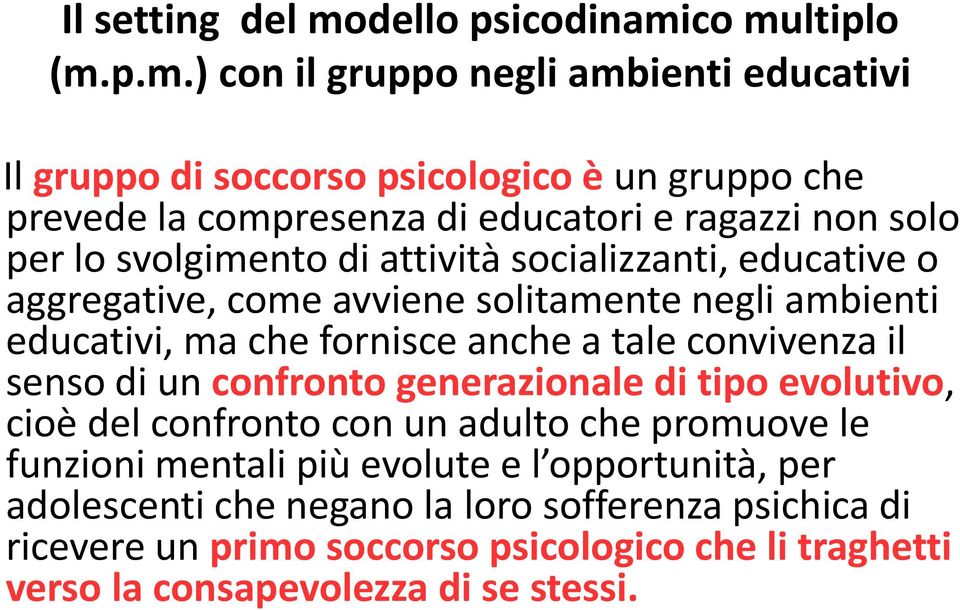 co multiplo (m.p.m.) con il gruppo negli ambienti educativi Il gruppo di soccorso psicologico è un gruppo che prevede la compresenza di educatori e ragazzi non solo