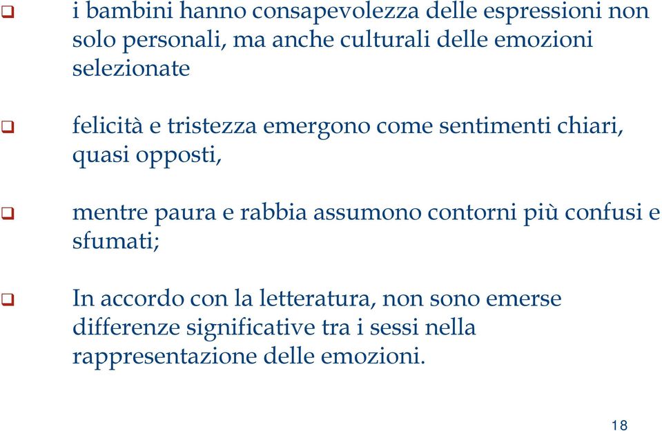 opposti, mentre paura e rabbia assumono contorni più confusi e sfumati; In accordo con la