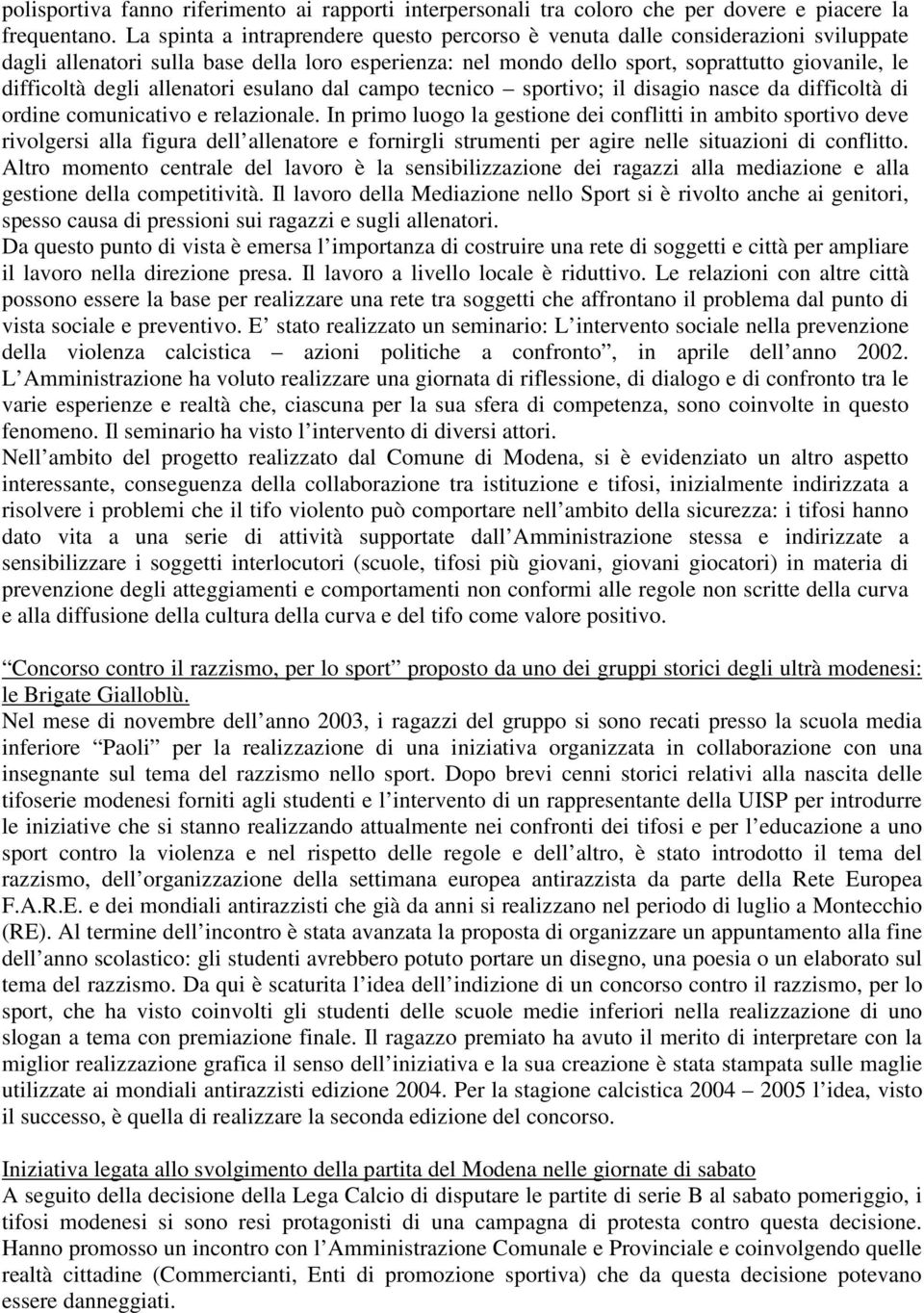 allenatori esulano dal campo tecnico sportivo; il disagio nasce da difficoltà di ordine comunicativo e relazionale.