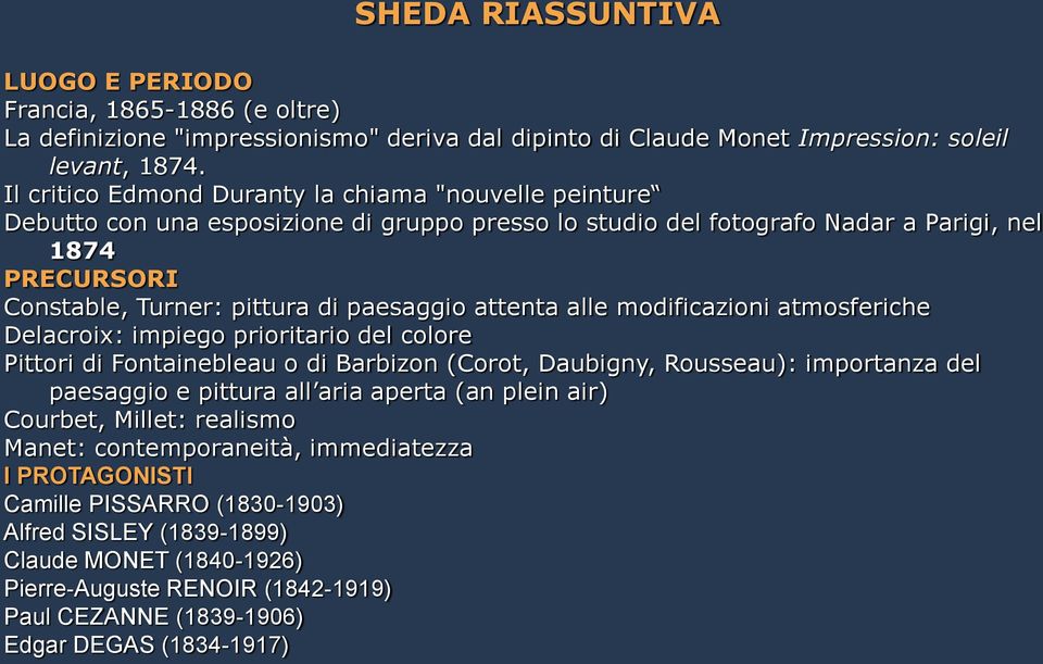 attenta alle modificazioni atmosferiche Delacroix: impiego prioritario del colore Pittori di Fontainebleau o di Barbizon (Corot, Daubigny, Rousseau): importanza del paesaggio e pittura all aria