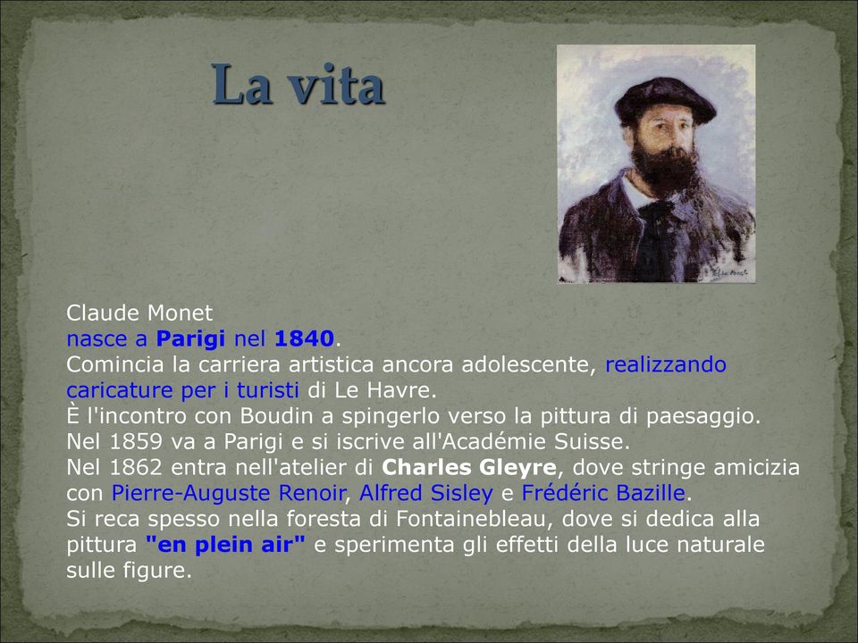 È l'incontro con Boudin a spingerlo verso la pittura di paesaggio. Nel 1859 va a Parigi e si iscrive all'académie Suisse.