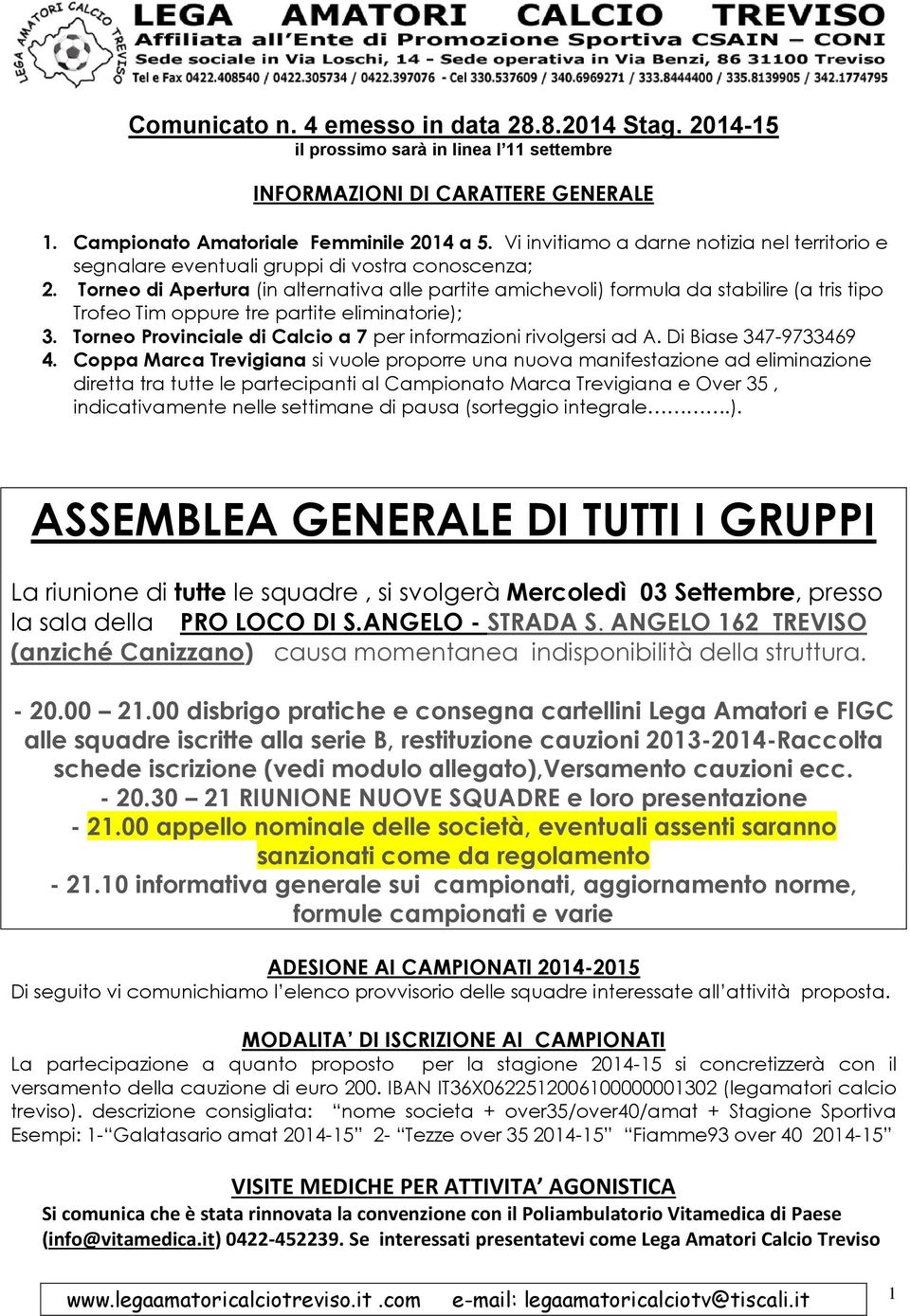 Torneo di Apertura (in alternativa alle partite amichevoli) formula da stabilire (a tris tipo Trofeo Tim oppure tre partite eliminatorie); 3.