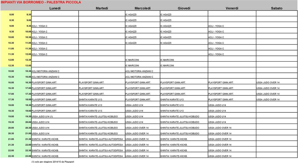00 ACLI - YOGA C IC AGAZZI IC AGAZZI ACLI - YOGA C 11.00 11.30 ACLI - YOGA C ACLI - YOGA C 11.30 12.00 ACLI - YOGA C ACLI - YOGA C 12.00 12.30 IC MARCONI IC MARCONI 12.30 13.