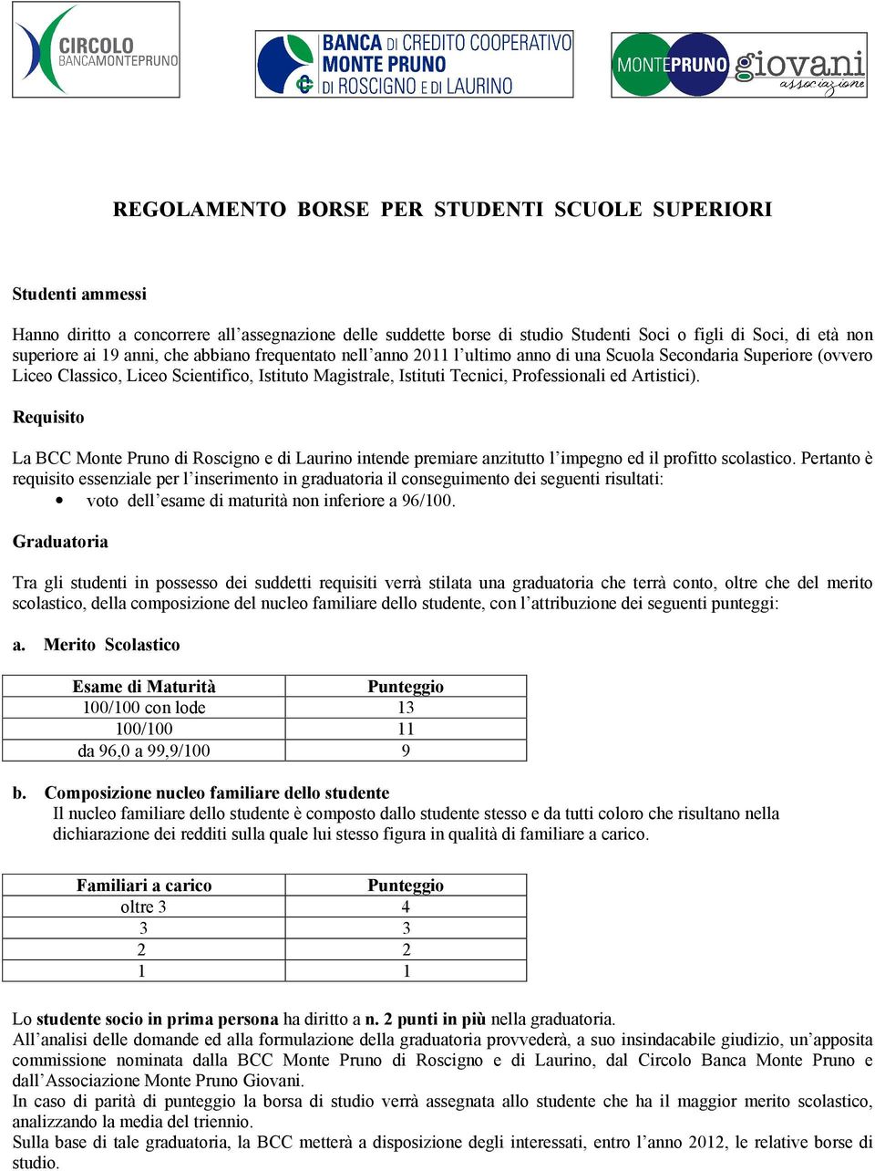 Artistici). Requisito La BCC Monte Pruno di Roscigno e di Laurino intende premiare anzitutto l impegno ed il profitto scolastico.