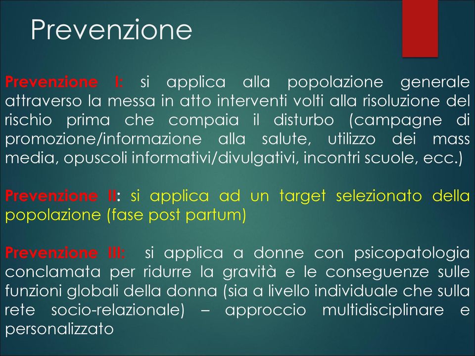 ) Prevenzione II: si applica ad un target selezionato della popolazione (fase post partum) Prevenzione III: si applica a donne con psicopatologia conclamata