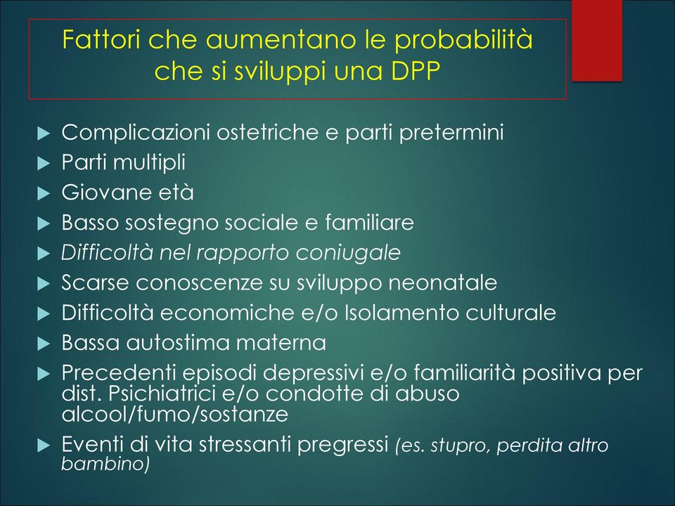 Difficoltà economiche e/o Isolamento culturale Bassa autostima materna Precedenti episodi depressivi e/o familiarità positiva