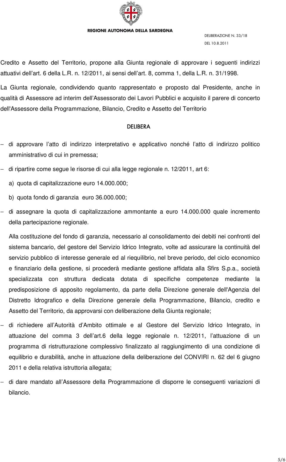 dell'assessore della Programmazione, Bilancio, Credito e Assetto del Territorio DELIBERA di approvare l atto di indirizzo interpretativo e applicativo nonché l atto di indirizzo politico