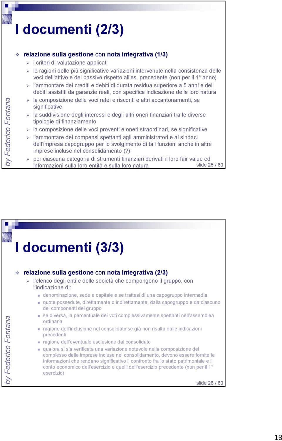 precedente (non per il 1 anno) l ammontare dei crediti e debiti di durata residua superiore a 5 anni e dei debiti assistiti da garanzie reali, con specifica indicazione della loro natura la