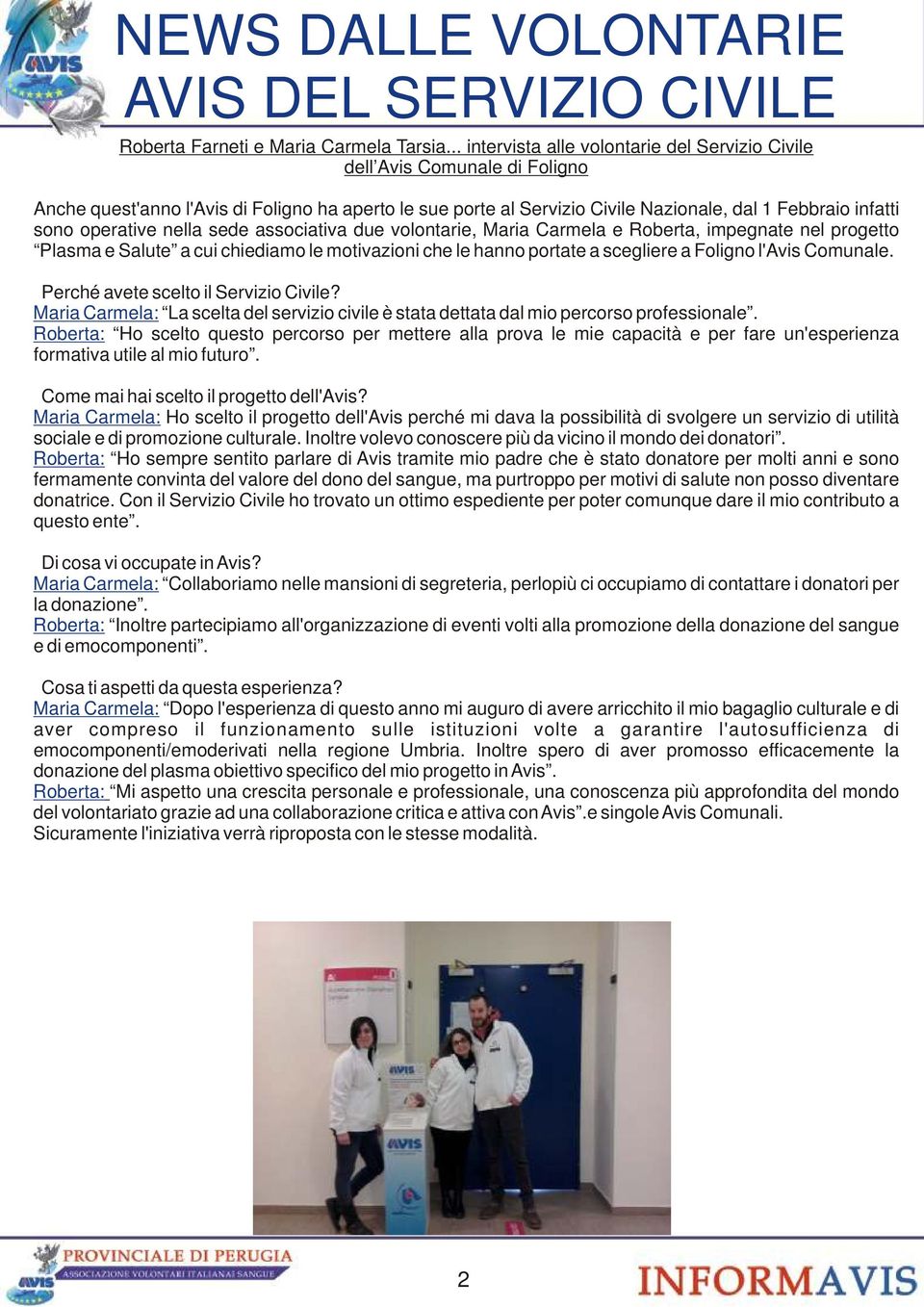 operative nella sede associativa due volontarie, Maria Carmela e Roberta, impegnate nel progetto Plasma e Salute a cui chiediamo le motivazioni che le hanno portate a scegliere a Foligno l'avis