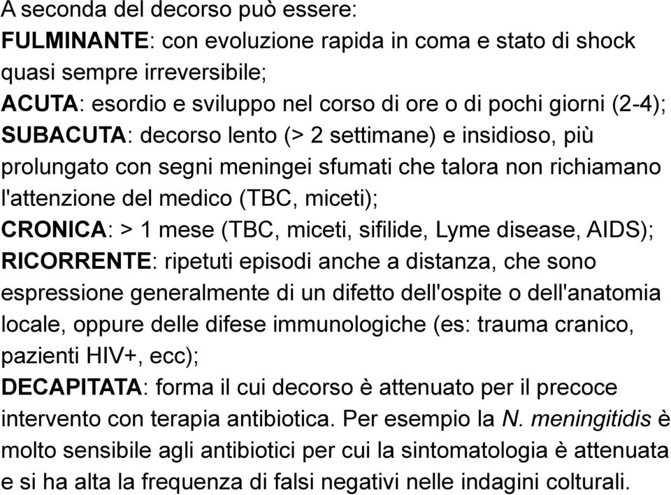 disease, AIDS); RICORRENTE: ripetuti episodi anche a distanza, che sono espressione generalmente di un difetto dell'ospite o dell'anatomia locale, oppure delle difese immunologiche (es: trauma